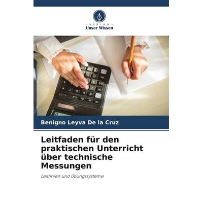 Leitfaden für den praktischen Unterricht über technische Messungen, Taschenbuch von Benigno Leyva De la Cruz, Verlag Unser Wissen, 978-620-6-26863-5