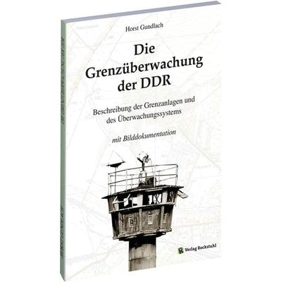 Die Grenzüberwachung der DDR, Taschenbuch von Horst Gundlach, Verlag Rockstuhl, 978-3-86777-668-4