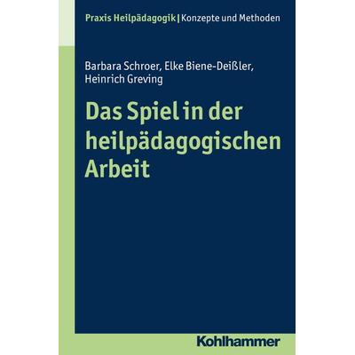 Das Spiel in der heilpädagogischen Arbeit, Taschenbuch von Barbara Schroer,Elke Biene-Deissler,Heinrich Greving, Kohlhammer, 978-3-17-025890-7