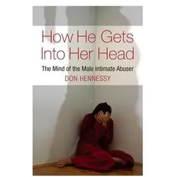 How He Gets Into Her Head: The Mind of the Male Intimate Abuser, Sachbücher von Don Hennessy