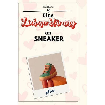Eine Liebeserklärung an Sneaker, Gebundene Ausgabe von Emil Lang, BoD - Books on Demand, 978-3-7591-4582-6