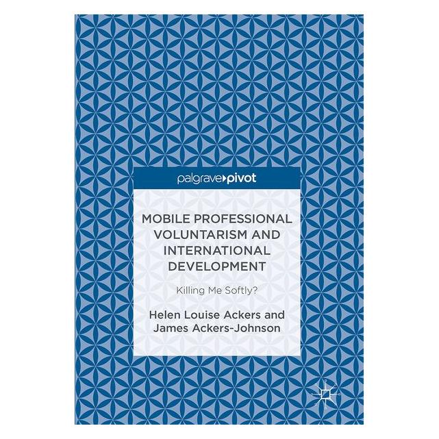 Palgrave Macmillan Ackers:Mobile Professional Voluntarism (Helen Louise Ackers, James Ackers-Johnson, Englisch) (63331745)