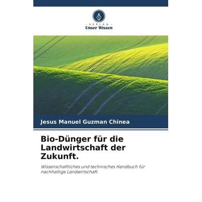 Bio-Dünger für die Landwirtschaft der Zukunft., Taschenbuch von Jesús Manuel Guzmán Chinea, Verlag Unser Wissen