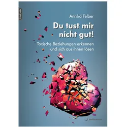 Du tust mir nicht gut!, Ratgeber von Annika Felber
