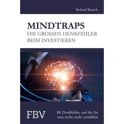 Mindtraps - Die großen Denkfehler beim Investieren, Taschenbuch von Roland Barach, Finanzbuch Verlag, 978-3-89879-244-8