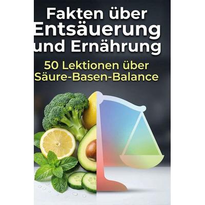 Fakten über Entsäuerung und Ernährung, Gebundene Ausgabe von Theo Wagner, BoD - Books on Demand, 978-3-695-38684-0