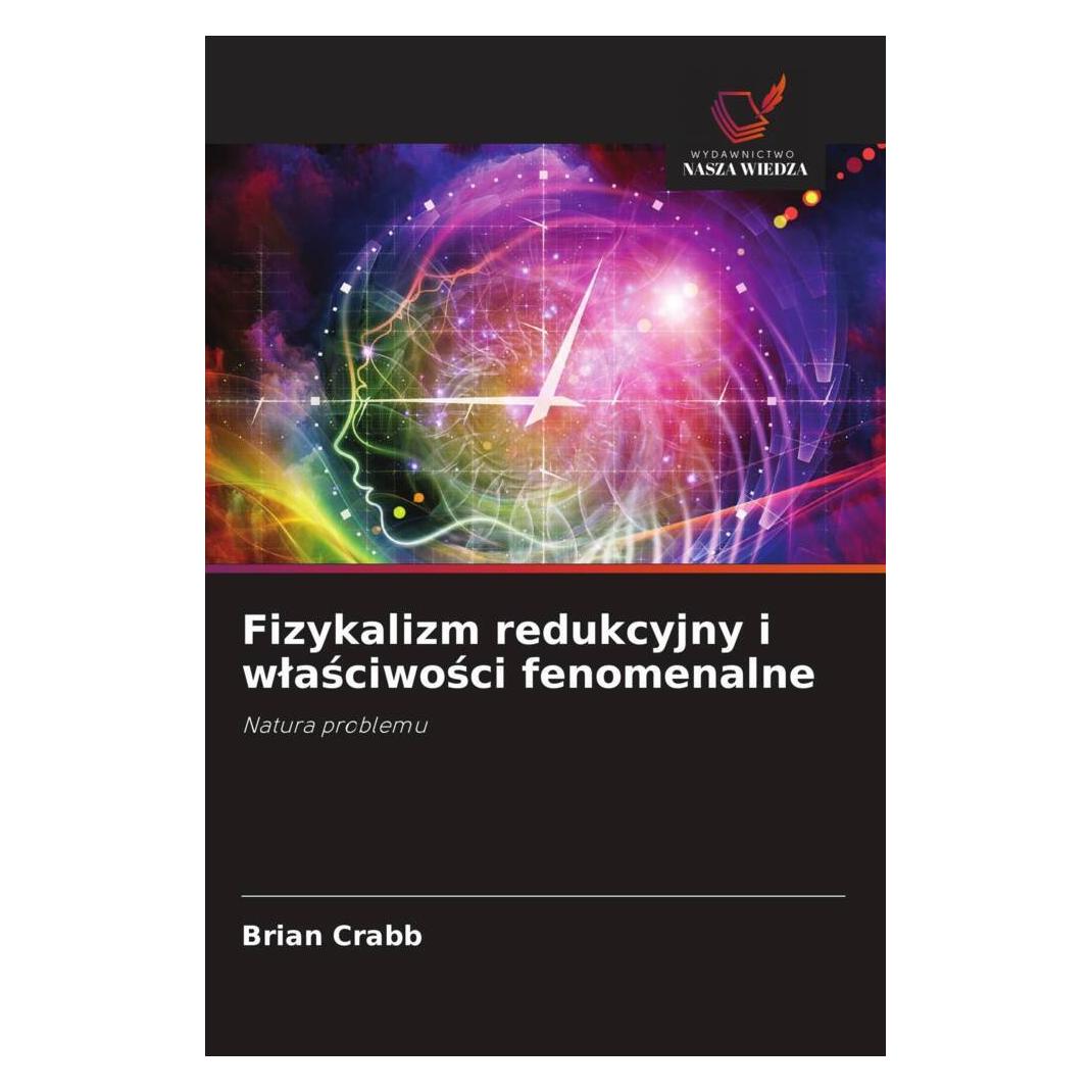 Wiedza Powszechna Fizykalizm redukcyjny i wlasciwosci fenomenalne (Deutsch, Softcover, Brian Crabb) (56872213)