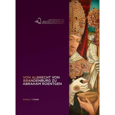Von Albrecht von Brandenburg zu Abraham Roentgen, Gebundene Ausgabe von , Schnell & Steiner, 978-3-7954-9047-8