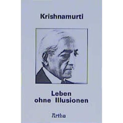 Leben ohne Illusionen, Taschenbuch von Jiddu Krishnamurti, Artha-Vlg, 978-3-89575-057-1
