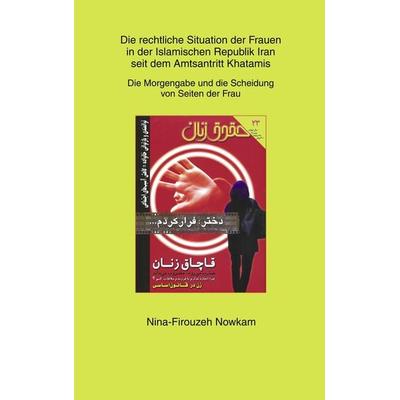 Die rechtliche Situation der Frauen in der Islamischen Republik Iran seit dem Amtsantritt Khatamis, Taschenbuch von Nina-Firouzeh Nowkam, BoD – Books