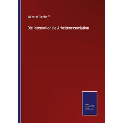 Die Internationale Arbeiterassociation, Taschenbuch von Wilhelm Eichhoff, Outlook, 978-3-375-05960-6