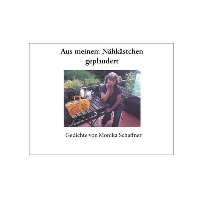 Aus meinem Nähkästchen geplaudert, Taschenbuch von Monika Schaffner, BoD – Books on Demand, 978-3-8482-7018-7