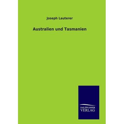 Australien und Tasmanien, Gebundene Ausgabe von Joseph Lauterer, BoD - Books on Demand, 978-3-8460-9373-3