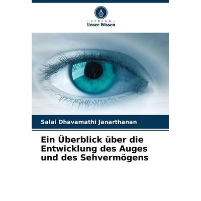 Ein Überblick über die Entwicklung des Auges und des Sehvermögens, Taschenbuch von Salai Dhavamathi Janarthanan, Verlag Unser Wissen,
