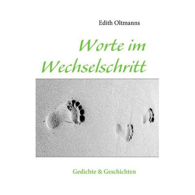 Worte im Wechselschritt, Taschenbuch von Edith Oltmanns, BoD – Books on Demand, 978-3-8370-9339-1