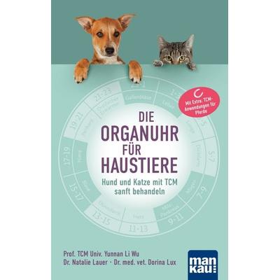 Die Organuhr für Haustiere, Taschenbuch von TCM Univ. Yunnan Li Wu,Natalie Lauer,Dorina Lux, Mankau Verlag, 978-3-86374-620-9