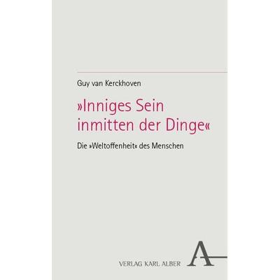 »Inniges Sein inmitten der Dinge«, Gebundene Ausgabe von Guy van Kerckhoven, Verlag Karl Alber, 978-3-495-99233-3