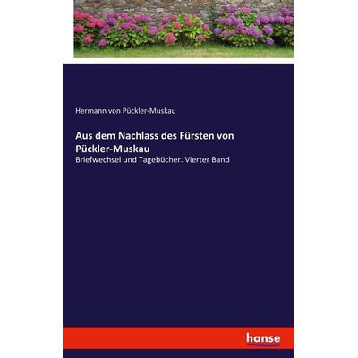 Aus dem Nachlass des Fürsten von Pückler-Muskau, Taschenbuch von Hermann Pückler-Muskau, Hansebooks, 978-3-7411-3623-8