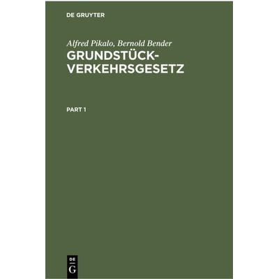 Grundstückverkehrsgesetz, Gebundene Ausgabe von Alfred Pikalo,Bernold Bender, De Gruyter, 978-3-11-230008-4
