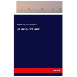 Ein Sommer im Orient, Belletristik von Freiherr von Warsberg, Georgia Alexander