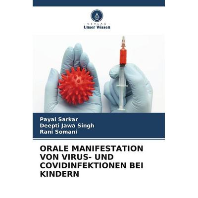 ORALE MANIFESTATION VON VIRUS- UND COVIDINFEKTIONEN BEI KINDERN, Taschenbuch von Payal Sarkar,Deepti Jawa Singh,Rani Somani, Verlag Unser Wissen,