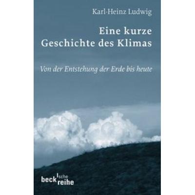 Eine kurze Geschichte des Klimas, Taschenbuch von Karl-Heinz Ludwig, C.H. Beck