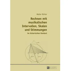 Rechnen mit musikalischen Intervallen, Skalen und Stimmungen im historischen Kontext, Fachbücher von Walter Bühler
