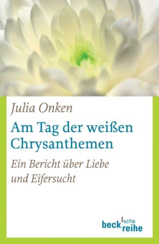 Julia Onken - Am Tag der weißen Chrysanthemen: Ein Bericht über Liebe und Eifersucht - Preis vom 09.10.2026 07:28:09 h