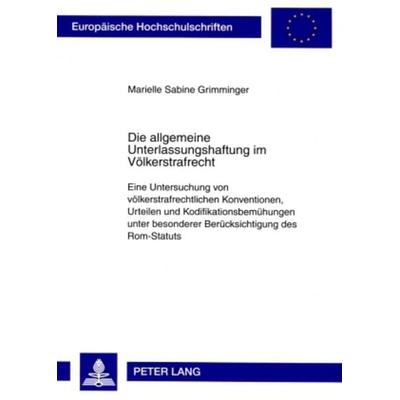Die allgemeine Unterlassungshaftung im Voelkerstrafrecht, Taschenbuch von Marielle Grimminger, Peter Lang GmbH, Internationaler Verlag der