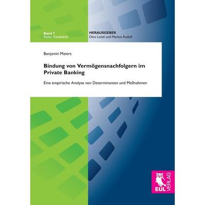 Bindung von Vermögensnachfolgern im Private Banking, Taschenbuch von Benjamin Meiers, Josef Eul Verlag, 978-3-8441-0263-5