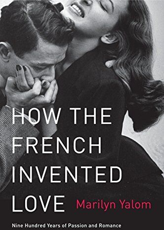 Marilyn Yalom - How the French Invented Love: Nine Hundred Years of Passion and Romance - Preis vom 09.10.2026 07:28:09 h