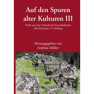 Auf den Spuren alter Kulturen III, Gebundene Ausgabe von , BoD – Books on Demand, 978-3-7568-2985-9