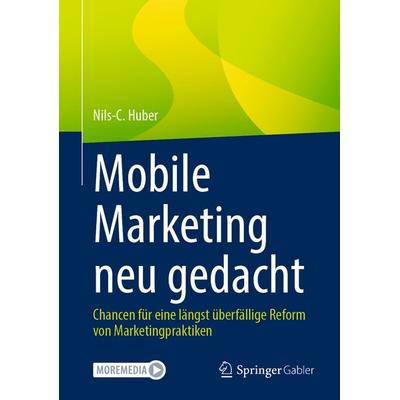 Mobile Marketing neu gedacht, Gebundene Ausgabe von Nils-C. Huber, Springer Fachmedien Wiesbaden GmbH, 978-3-658-48347-0