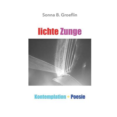 Lichte Zunge, Taschenbuch von Sonna B. Groeflin, BoD – Books on Demand, 978-3-7597-4919-2