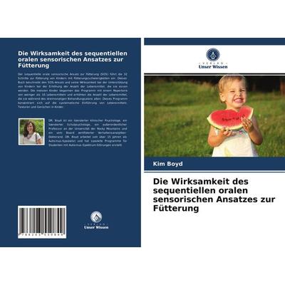 Die Wirksamkeit des sequentiellen oralen sensorischen Ansatzes zur Fütterung, Taschenbuch von Kim Boyd, BoD - Books on Demand, 978-620-3-55084-9