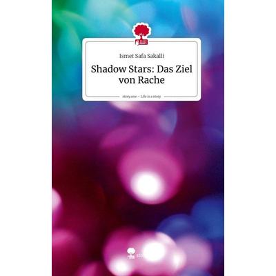 Shadow Stars: Das Ziel von Rache. Life is a Story - story.one, Gebundene Ausgabe von Ismet Safa Sakalli, Storylution, 978-3-7115-9341-2