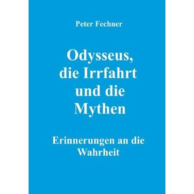 Odysseus, die Irrfahrt und die Mythen, Taschenbuch von Peter Fechner, Epubli, 978-3-7549-1689-6