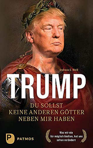 Weiß, Andreas G. - Trump - Du sollst keine anderen Götter neben mir haben: Was wir nie für möglich hielten, hat uns schon verändert - Preis vom 16.10.2026 11:41:07 h