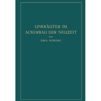 Unkräuter im Ackerbau der Neuzeit, Taschenbuch von Emil Korsmo,Hans Wilhelm Wollenweber, Springer Berlin, 978-3-662-35472-8
