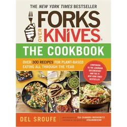 Forks Over Knives Cookbook:Over 300 Recipes for Plant-Based Eating All Though the Year, Ratgeber von Darshana Thacker, Isa Chandra Moskowitz, Judy Micklewright, Julieanna Hever, Del Sroufe