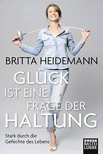 Britta Heidemann - Glück ist eine Frage der Haltung: Stark durch die Gefechte des Lebens (Lübbe Sachbuch) - Preis vom 12.10.2026 11:37:12 h