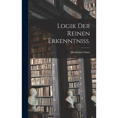 Logik der reinen Erkenntniss., Gebundene Ausgabe von Hermann Cohen, Legare Street Press, 978-1-01-689079-3