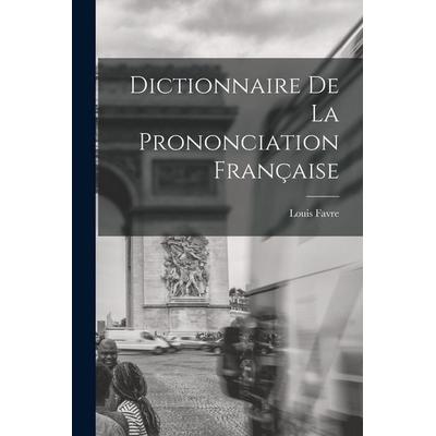 Dictionnaire de la prononciation française, Taschenbuch von Louis Favre, Creative Media Partners, LLC, 978-1-01-773599-4