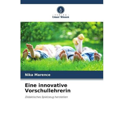 Eine innovative Vorschullehrerin, Taschenbuch von Nika Marence, Verlag Unser Wissen, 978-620-5-56369-4