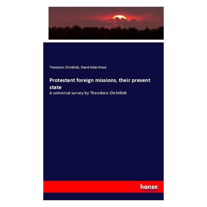 Hansebooks Protestant foreign missions, their present state (Deutsch, Softcover, David A. Reed, Theodore Christlieb) (55852038)