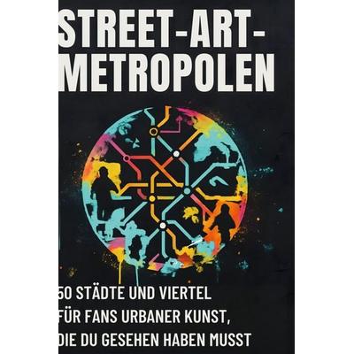 Street-Art-Metropolen, Gebundene Ausgabe von Lucy Scholz, BoD - Books on Demand, 978-3-695-34751-3