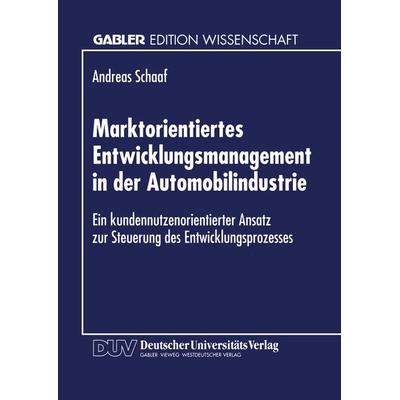 Marktorientiertes Entwicklungsmanagement in der Automobilindustrie, Taschenbuch von Andreas Schaaf, Deutscher Universitätsverlag, 978-3-8244-6846-1
