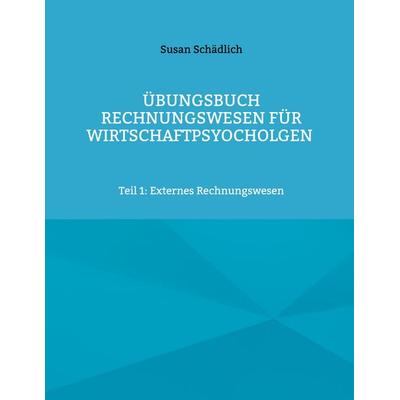 Übungsbuch Rechnungswesen für Wirtschaftpsyocholgen, Gebundene Ausgabe von Susanne Schädlich, BoD – Books on Demand, 978-3-8192-1439-4