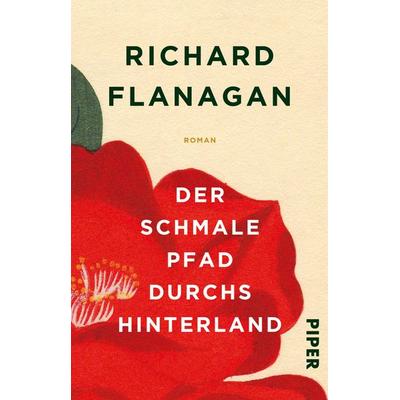 Der schmale Pfad durchs Hinterland, Taschenbuch von Richard Flanagan, Piper Taschenbuch, 978-3-492-30999-8