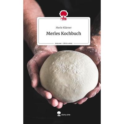 Merles Kochbuch. Life is a Story - story.one, Gebundene Ausgabe von Merle Klärner, Storylution, 978-3-7115-2980-0